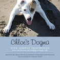 thumbnail image 1 of Chloe's Dogma: Five Simple Teachings from Our Rescue On Leading a Happy Life, (Paperback), 1 of 1