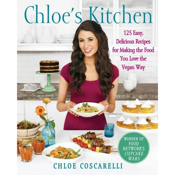 Chloe's Kitchen: 125 Easy, Delicious Recipes for Making the Food You Love the Vegan Way, (Paperback)