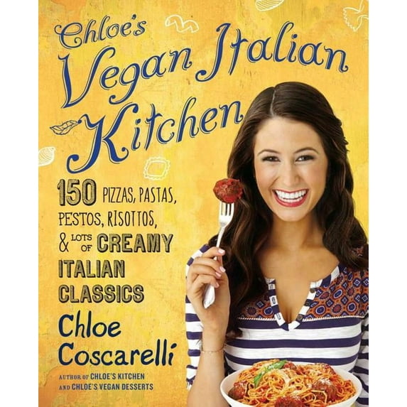 Chloe's Vegan Italian Kitchen: 150 Pizzas, Pastas, Pestos, Risottos, & Lots of Creamy Italian Classics, (Paperback)