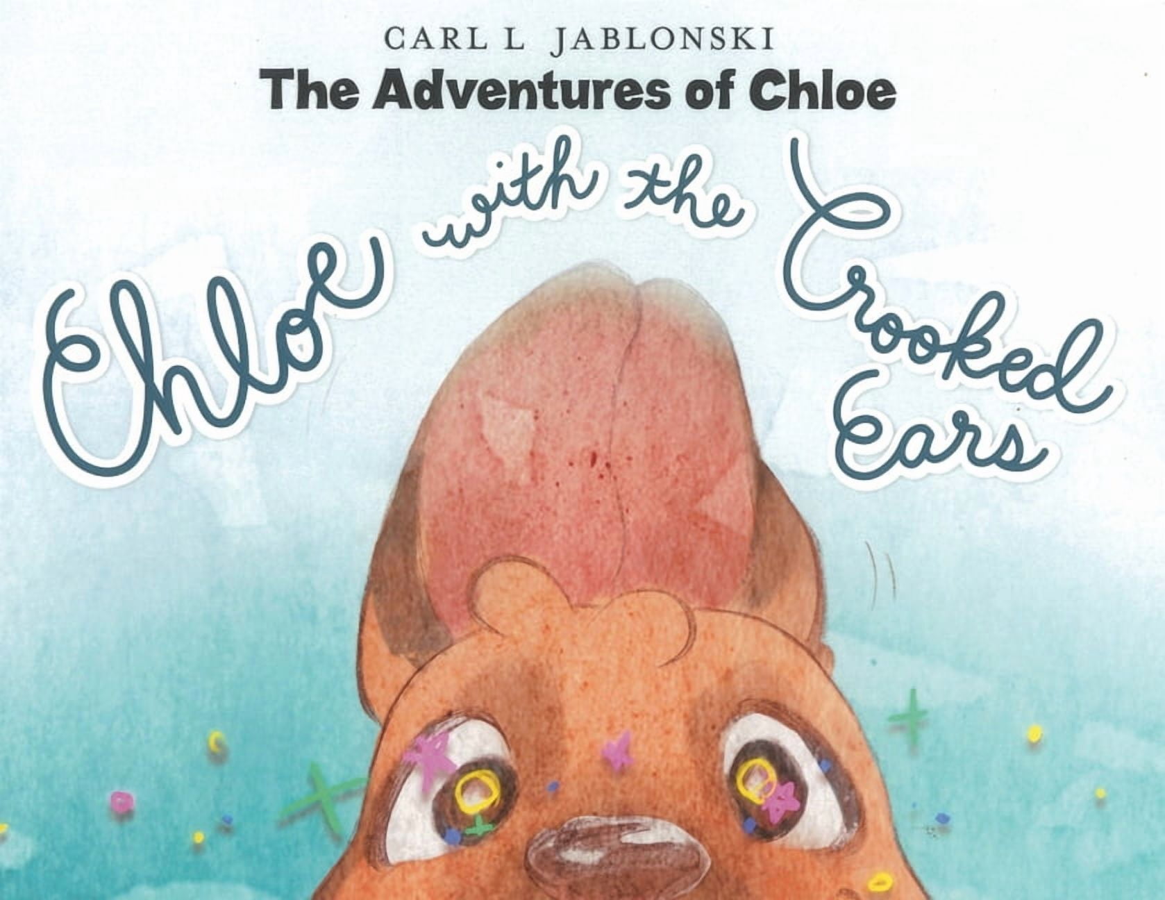 Chloe with the Crooked Ears: The Adventures of Chloe, (Paperback)