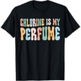 thumbnail image 1 of Chlorine Is My Perfume Funny Swimming Swimmer Swim Dad Mom T-Shirt, 1 of 5