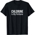 thumbnail image 1 of Chlorine Is My Perfume -T-Shirt, 1 of 4