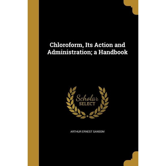 Chloroform, Its Action and Administration; a Handbook (Paperback)