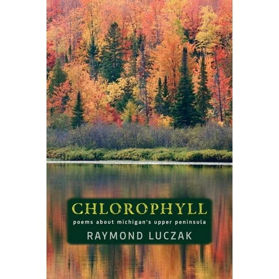 Chlorophyll : Poems about Michigan's Upper Peninsula (Paperback)