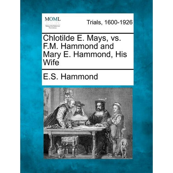 Chlotilde E. Mays, vs. F.M. Hammond and Mary E. Hammond, His Wife (Paperback)