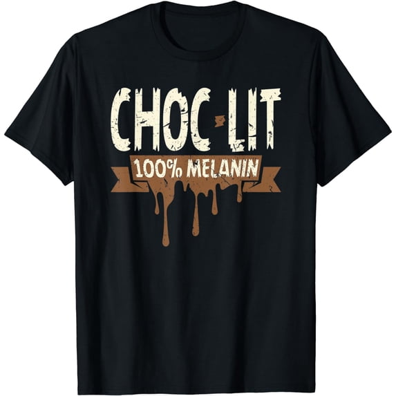 Choc-Lit 100% Melanin Choco Coated Black Girl Gift T-Shirt