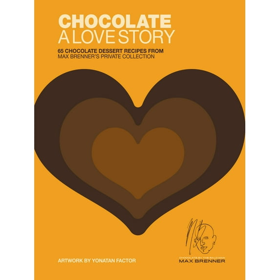 Chocolate: A Love Story : 65 Chocolate Dessert Recipes from Max Brenner's Private Collection