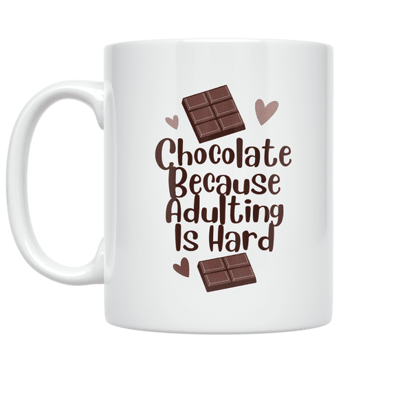 Chocolate Because Adulting Is Hard - Chocoholic Humor - 11 oz Ceramic Coffee Mug