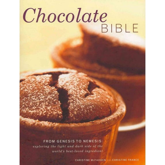 Chocolate Bible : From Genesis to Nemesis - exploring the light and dark side of the world's best-loved ingredient in 200 recipes from around the world (Hardcover)