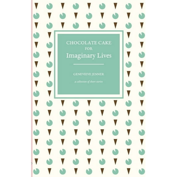 Chocolate Cake for Imaginary Lives: a collection of short stories, (Paperback)