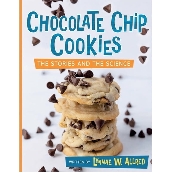 Chocolate Chip Cookies: The Stories and the Science, (Paperback)
