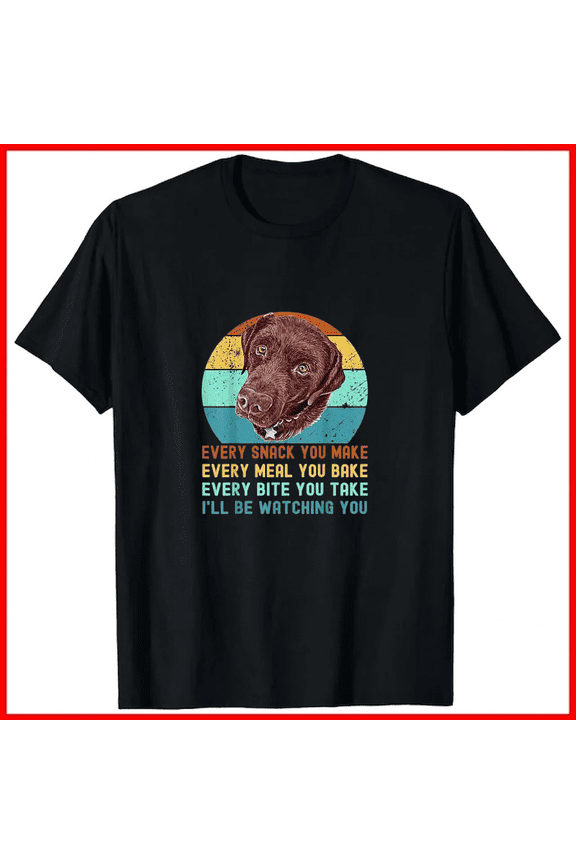 Chocolate Lab Labrador Retriever Dog Every Snack You Make Unisex T-Shirt, up to size 5XL