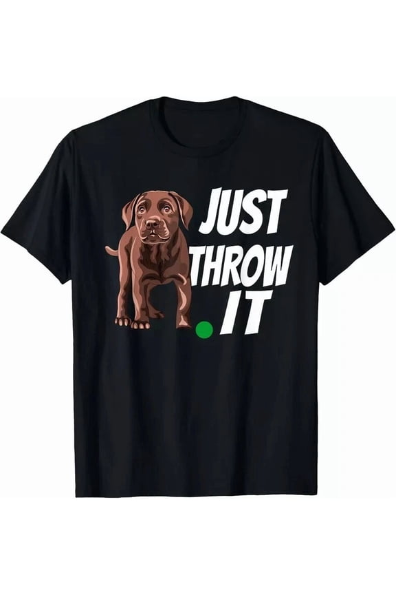 Chocolate Labrador Retriever Just Throw It Lab Dog Pet Lover Unisex T-Shirt, up to size 5XL