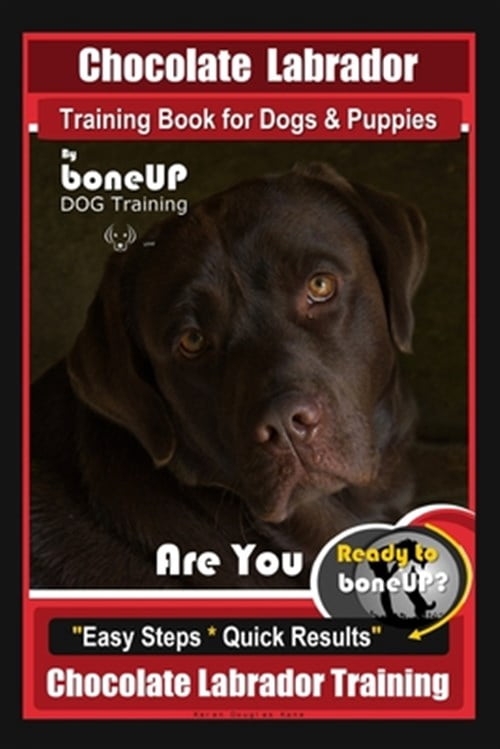 Chocolate Labrador Training Book for Dogs and Puppies by BoneUp Dog ...