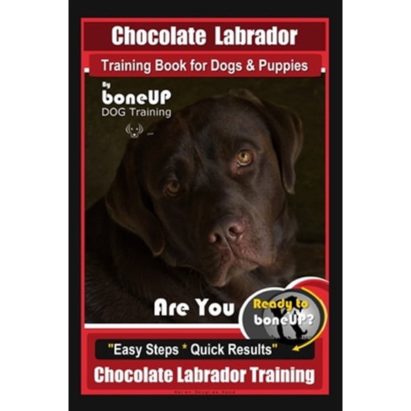 Chocolate Labrador Training Book for Dogs and Puppies by BoneUp Dog Training: Are You Ready to Bone (Paperback) by Karen Douglas Kane