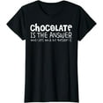 thumbnail image 1 of Chocolate Lover Funny - Chocolate Is The Answer T-Shirt, 1 of 3