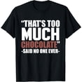 thumbnail image 1 of Chocolate Lover Funny That's Too Much Chocolate Graphic T-Shirt, 1 of 3