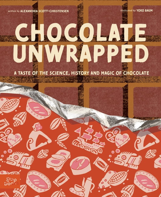 Chocolate Unwrapped: A Taste of the Science, History and Magic of Chocolate, (Hardcover)