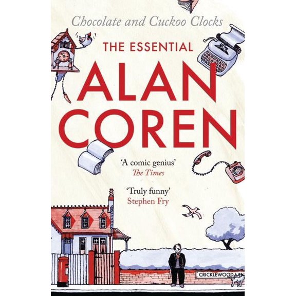 Chocolate and Cuckoo Clocks : The Essential Alan Coren