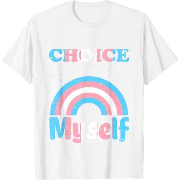 Choice I Made Be Myself Transgender Transsexual Trans Pride T-Shirt100% pure cotton white short-sleeved T-shirts for men and women
