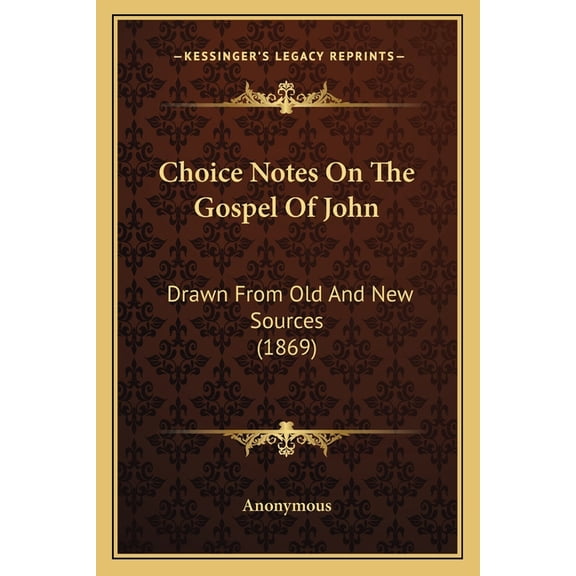 Choice Notes On The Gospel Of John : Drawn From Old And New Sources (1869) (Paperback)