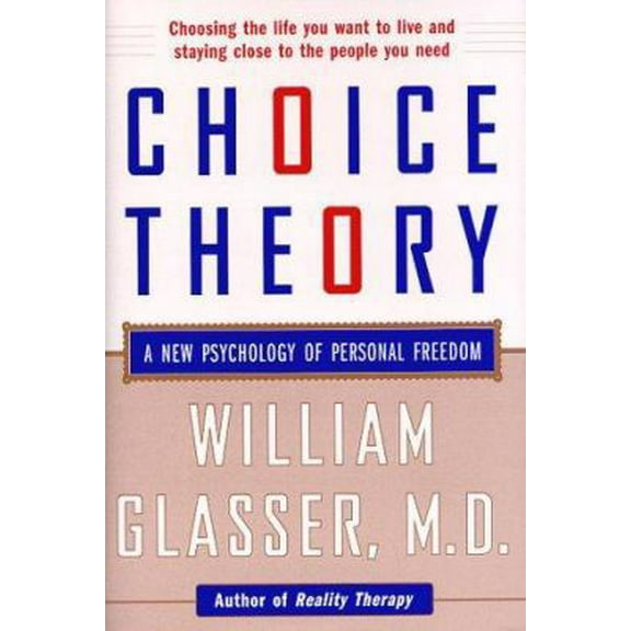 Pre-Owned Choice Theory: A New Psychology of Personal Freedom (Hardcover) 0060191090 9780060191092