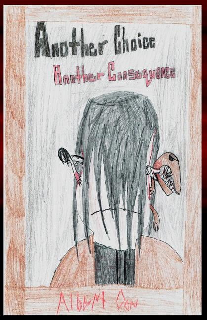 Another Choice Another Consequence Choice and Consequence Volume 2 Paperback 1548180556 9781548180553 Albert Oon