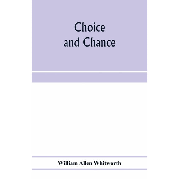 Choice and chance; an elementary treatise on permutations, combinations, and probability, with 640 exercises, (Paperback)