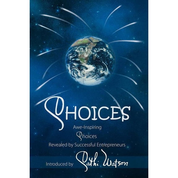 Choices: Awe-Inspiring Choices Revealed by Successful Entrepreneurs (Paperback)