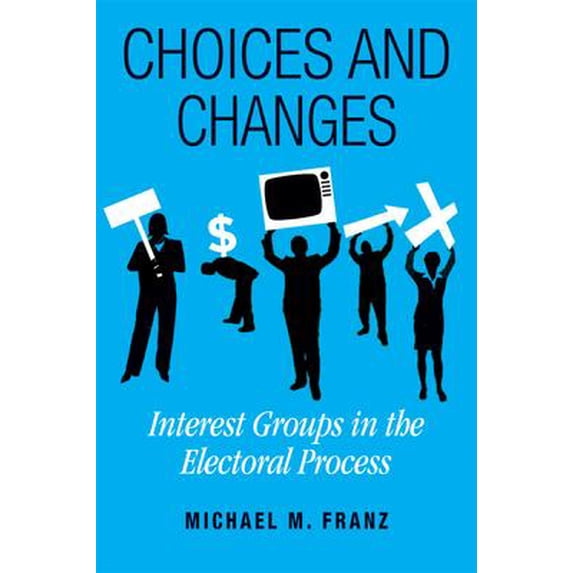Pre-Owned Choices and Changes: Interest Groups in the Electoral Process (Paperback) 1592136745 9781592136742