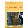 thumbnail image 1 of Choices with Clout: How to Make Things Happen by Making the Right Descisions Every Day of Your Life (Paperback) by Wilbur L Cross, 1 of 1