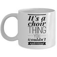 thumbnail image 1 of Choir 11 oz Coffee Mug - It's A Thing You Wouldn't Understand White Ceramic Gift, 1 of 4