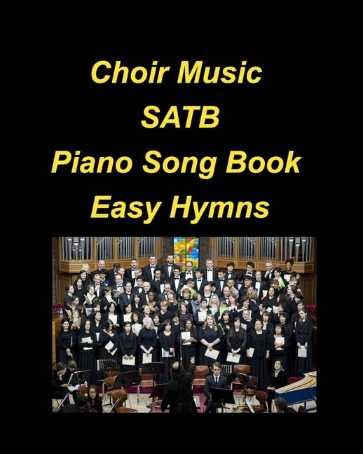 Choir Music SATB Piano Song Book Easy Hymns: Choir Piano Hymns Church Praise Worship Chords Lyrics Easy SATB, (Paperback)