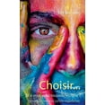 thumbnail image 1 of Choisir...: Et si vous aviez toujours le choix ?, (Paperback), 1 of 1