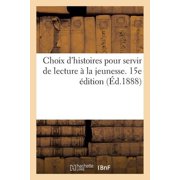 Choix dhistoires pour servir de lecture   la jeunesse. 15e  dition, Paperback