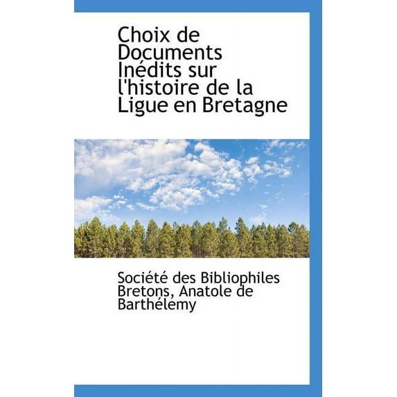 Choix de Documents Inedits Sur L'Histoire de La Ligue En Bretagne (Paperback)
