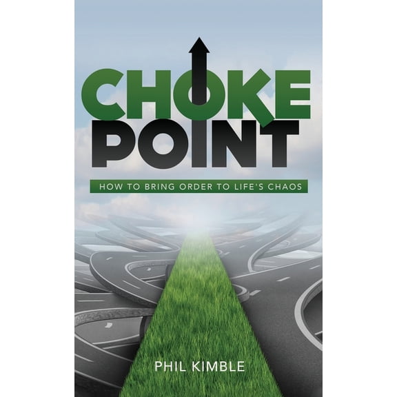 Choke Point: How to Bring Order to Life's Chaos, (Paperback)