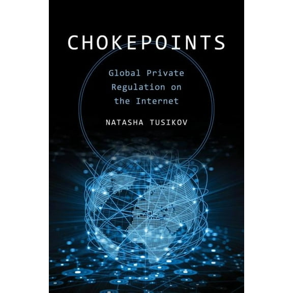 Chokepoints : Global Private Regulation on the Internet (Edition 1) (Paperback)