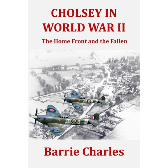 Cholsey in World War II: The Home Front and the Fallen, (Paperback)