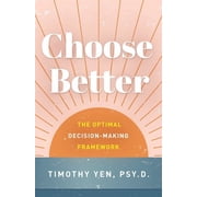 Choose Better The Optimal Decision-Making Framework, Paperback