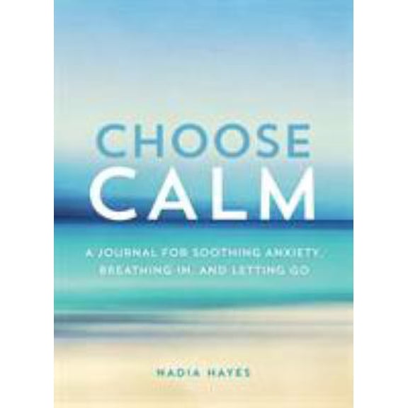 Pre-Owned Choose Calm: A Journal for Healing Anxiety, Breathing In, and Letting Go (Paperback) 1250200229 9781250200228