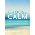 thumbnail image 1 of Choose Calm : A Journal for Healing Anxiety, Breathing In, and Letting Go (Paperback), 1 of 1