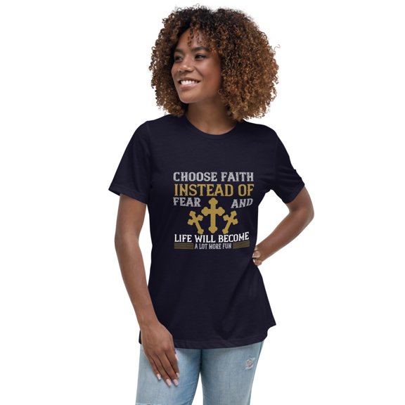 Choose Faith Instead of Fear and Life Will Become a Lot More Fun Women’s Crewneck Short Sleeve Relaxed T-Shirt, X-Large