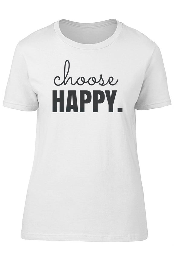 Choose Happy. T-Shirt Women -Image by Shutterstock, Female Large