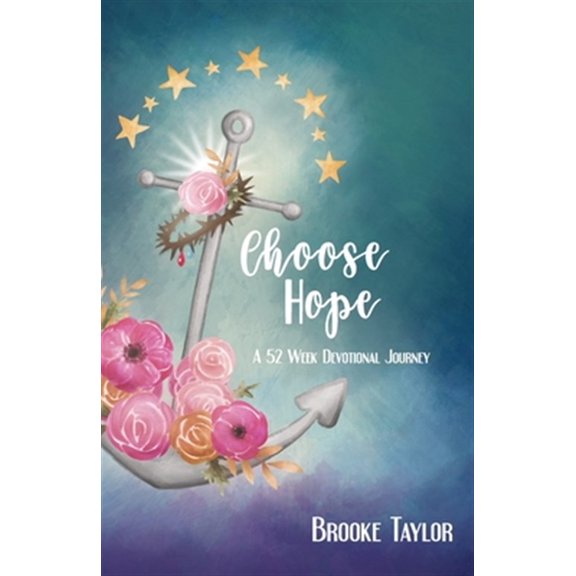 Choose Hope: A 52-Week Devotional Journey (Paperback) by Brooke Taylor