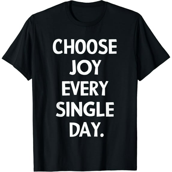Choose Joy Every Single Day Inspiration Boost T-Shirt