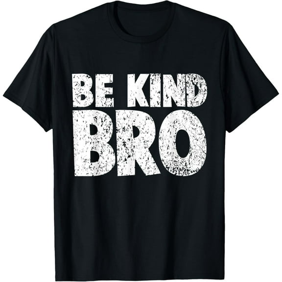 Choose Kind tshirt Movement - Weathered Be Kind Bro Shirt T-ShirtBrand clothing, men and women can wear, black, white, gifts.