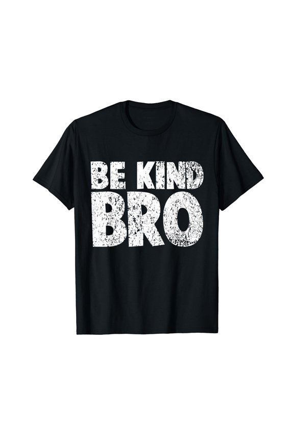 Choose Kind tshirt Movement - Weathered Be Kind Bro Shirt