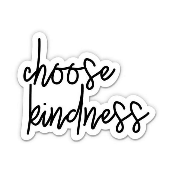 Choose Kindness - 3" Vinyl Sticker - For Car Laptop Water Bottle Phone - Waterproof Decal