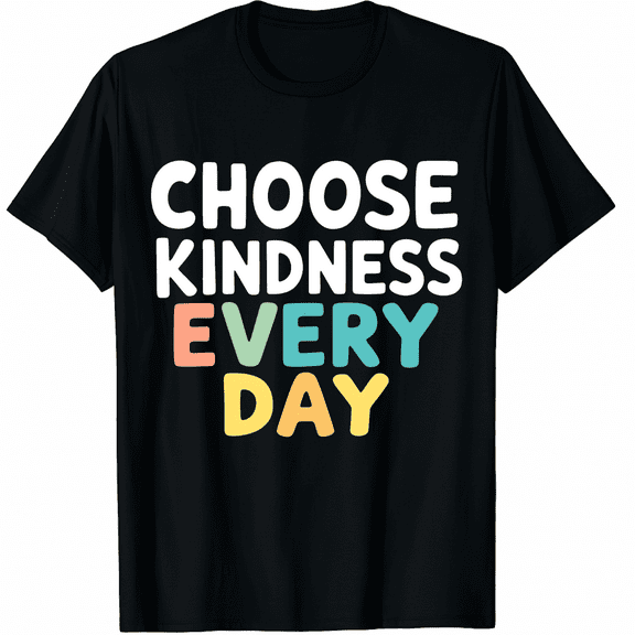 Choose Kindness Every Day Positive Quote Be Kind Graphic T-Shirt for Men and Women